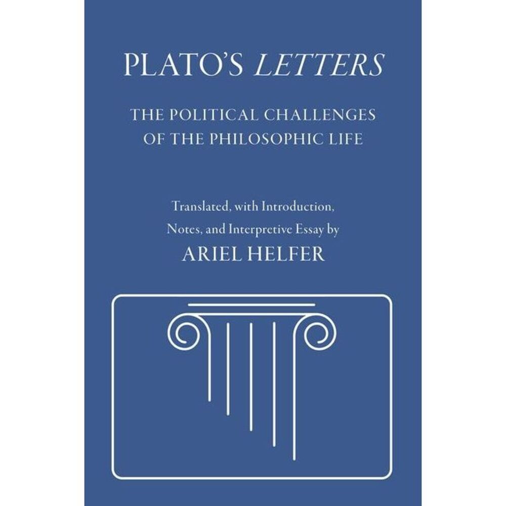 Plato's Letters: The Political Challenges of the Philosophic Life -- Plato